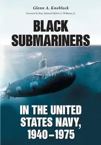 Black Submariners in the United States Navy, 1940-1975 - Glenn A. Knoblock