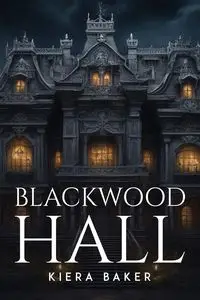 Blackwood Hall - Kiera Baker