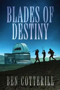 Blades of Destiny - Ben Cotterill
