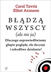 Błądzą wszyscy (ale nie ja) - Elliot Aronson, Carol Tavris, Agnieszka Nowak