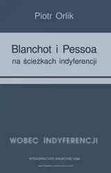 Blanchot i Pessoa na ścieżkach indyferencji - Piotr Orlik