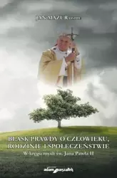 Blask prawdy o człowieku, rodzinie... - Jan Mazur