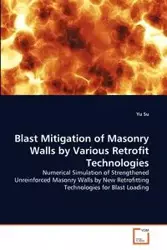 Blast Mitigation of Masonry Walls by Various Retrofit Technologies - Su Yu