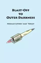 Blast-Off to Outer Darkness - Herman Luther Jack Yokley