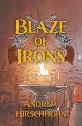 Blaze of Irons - Andrew Hirschhorn