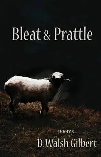 Bleat & Prattle - Gilbert D. Walsh