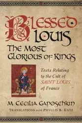 Blessed Louis, the Most Glorious of Kings - Cecilia Gaposchkin M.