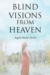 Blind Visions from Heaven - Angela Rhodes-Parker