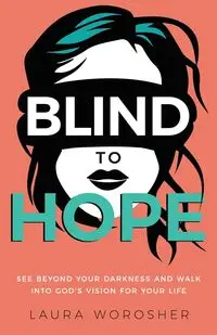 Blind to Hope - Laura Worosher