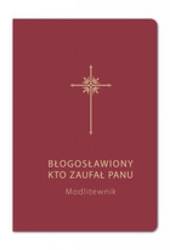 Błogosławiony, kto zaufał Panu. Modlitewnik bordo - Bogdam Całka SJ, Grzegorz Sochacki SJ