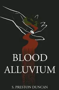 Blood Alluvium - Duncan Preston S.