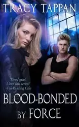 Blood-Bonded by Force - Tracy Tappan