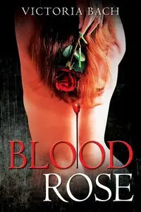 Blood Rose - Victoria Bach