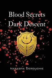 Blood Secrets Dark Descent - Natasha Derouchie