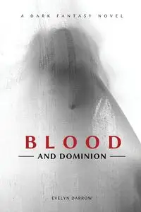 Blood and Dominion - Evelyn Darrow