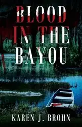 Blood in the Bayou - Karen Brohn J