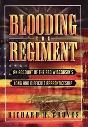 Blooding the Regiment - Richard H. Groves