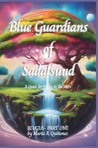 Blue Guardians of Sadalsuud - Maria A. Quiñonez