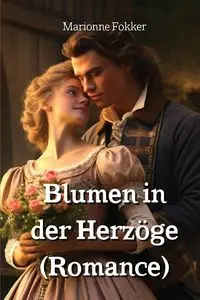 Blumen in der Herzöge (Romance) - Fokker Marionne