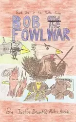 Bob and the Fowl War - Miles Hubble