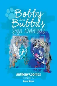 Bobby and Bubba's Small Adventures - Anthony Coombs