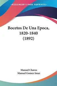 Bocetos De Una Epoca, 1820-1840 (1892) - Manuel Chaves