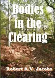 Bodies in the Clearing - Robert A.V. Jacobs