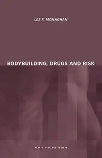 Bodybuilding, Drugs and Risk - Lee Monaghan