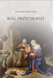 Bóg przychodzi - ks. Józef Miszczuk