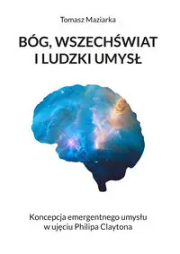 Bóg, wszechświat i ludzki umysł - Tomasz Maziarka