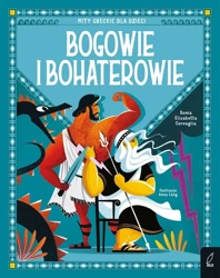 Bogowie i bohaterowie. Mity greckie dla dzieci - Sonia Elisabetta Corvaglia, Ewa Rosa