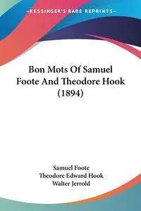 Bon Mots Of Samuel Foote And Theodore Hook (1894) - Samuel Foote