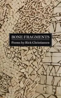 Bone Fragments - Rick Christiansen