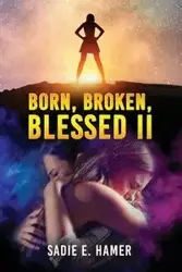 Born, Broken, Blessed II - Sadie Hamer  E.