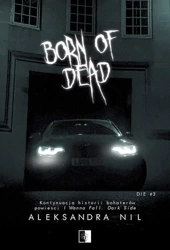 Born of Dead. Die. Tom 3 - Aleksandra Nil