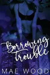 Borrowing Trouble - Mae Wood