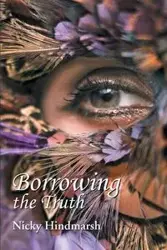 Borrowing the Truth - Nicky Hindmarsh