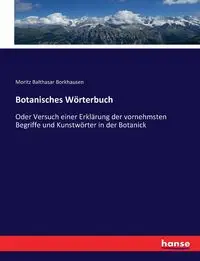 Botanisches Wörterbuch - Borkhausen Moritz Balthasar