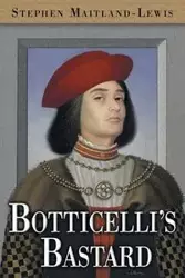 Botticelli's Bastard - Stephen Maitland-Lewis