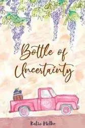 Bottle of Uncertainty - Katie Melko
