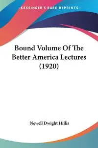 Bound Volume Of The Better America Lectures (1920) - Dwight Hillis Newell