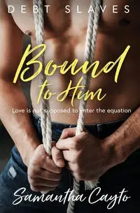 Bound to Him - Samantha Cayto