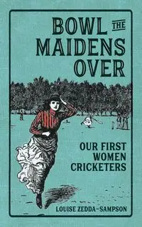 Bowl the Maidens Over - Louise Zedda-Sampson