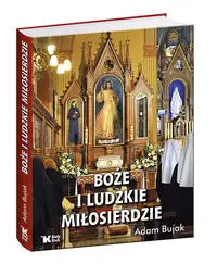 Boże i ludzkie Miłosierdzie - Adam Bujak, Elżbieta M. Siepak