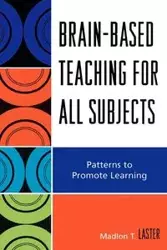 Brain-Based Teaching for All Subjects - Laster Madlon T.