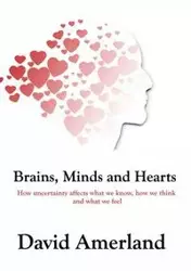 Brains, Minds and Hearts - David Amerland