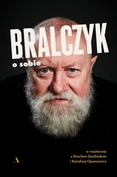 Bralczyk o sobie. W rozmowie z Pawłem Goźlińskim.. - Jerzy Bralczyk, Paweł Goźliński, Karolina Oponowi