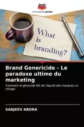 Brand Genericide - Le paradoxe ultime du marketing - Arora Sanjeev