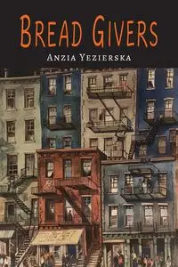 Bread Givers - Yezierska Anzia