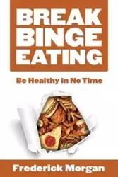 Break Binge Eating - Morgan Frederick